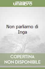 Non parliamo di Inga libro