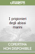 I prigionieri degli abissi marini libro