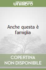 Anche questa è famiglia libro