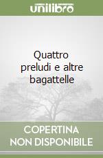 Quattro preludi e altre bagattelle libro