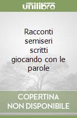 Racconti semiseri scritti giocando con le parole