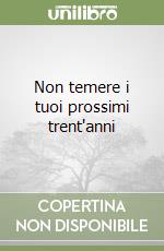 Non temere i tuoi prossimi trent'anni libro