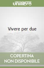 Vivere per due libro