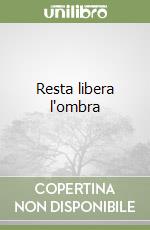 Resta libera l'ombra libro