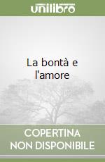 La bontà e l'amore libro