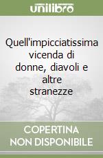 Quell'impicciatissima vicenda di donne, diavoli e altre stranezze libro