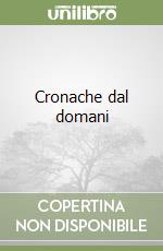 Cronache dal domani libro