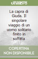 La capra di Giuda. Il singolare viaggio di un uomo solitario finito in soffitta libro