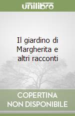 Il giardino di Margherita e altri racconti libro