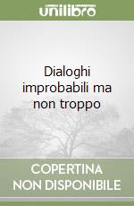 Dialoghi improbabili ma non troppo