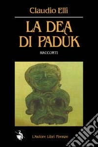 La dea di Padùk e altri racconti libro