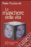 Le maschere della vita libro