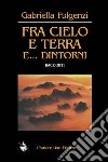 Fra cielo e terra e... dintorni libro