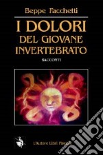 I dolori del giovane invertebrato (monologhi per eco e voce) libro