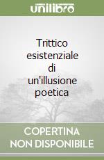 Trittico esistenziale di un'illusione poetica libro