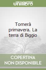 Tornerà primavera. La terra di Biggio libro