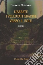 Liberate i vellutati gradini verso il sole libro