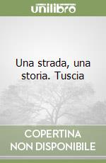 Una strada, una storia. Tuscia