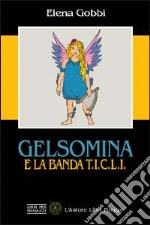 Gelsomina e la banda T.I.C.L.I. libro