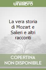 La vera storia di Mozart e Salieri e altri racconti libro