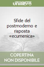 Sfide del postmoderno e risposta «ecumenica» libro