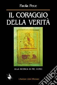 Il coraggio della verità. Alla ricerca di me, uomo libro