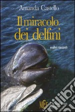 Il miracolo dei delfini. Il «coraggio della malattia» raccontato da un'illustre psicologa