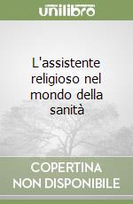 L'assistente religioso nel mondo della sanità