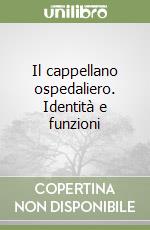 Il cappellano ospedaliero. Identità e funzioni