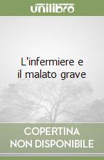 L'infermiere e il malato grave libro