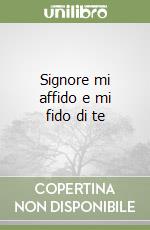 Signore mi affido e mi fido di te libro