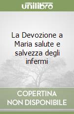 La Devozione a Maria salute e salvezza degli infermi libro