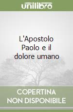 L'Apostolo Paolo e il dolore umano libro