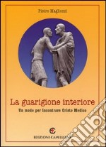 La guarigione interiore. Un modo per incontrare Cristo medico