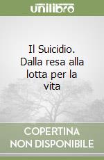 Il Suicidio. Dalla resa alla lotta per la vita libro