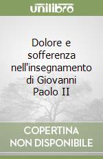 Dolore e sofferenza nell'insegnamento di Giovanni Paolo II libro