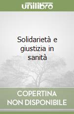 Solidarietà e giustizia in sanità libro