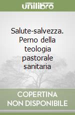 Salute-salvezza. Perno della teologia pastorale sanitaria libro