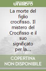 La morte del figlio crocifisso. Il mistero del Crocifisso e il suo significato per la fondazione della morale nella riflessione teologica di Hans Urs von Balthasar