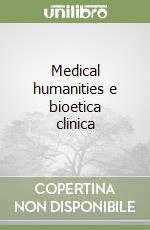 Medical humanities e bioetica clinica