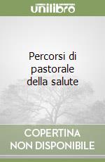 Percorsi di pastorale della salute libro