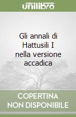 Gli annali di Hattusili I nella versione accadica libro