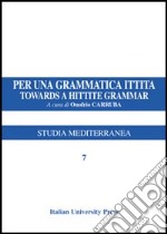 Per una grammatica ittita-Towards a hittite grammar. Ediz. bilingue libro