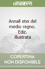 Annall etei del medio regno. Ediz. illustrata libro