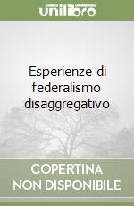 Esperienze di federalismo disaggregativo