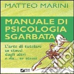 Manuale di psicologia sgarbata. L'arte di tutelare se stessi dagli altri e da se stessi libro