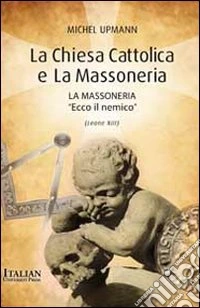 La Chiesa cattolica e la massoneria libro