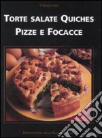 Torte salate, quiches, pizze e focacce. Ediz. illustrata libro