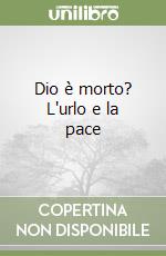 Dio è morto? L'urlo e la pace libro