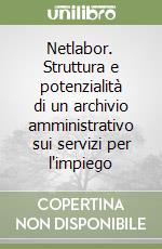 Netlabor. Struttura e potenzialità di un archivio amministrativo sui servizi per l'impiego libro